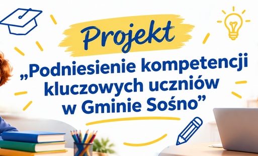 Zdjęcie do Projekt &bdquo;Podniesienie kompetencji kluczowych uczni&oacute;w w Gminie Sośno&rdquo;